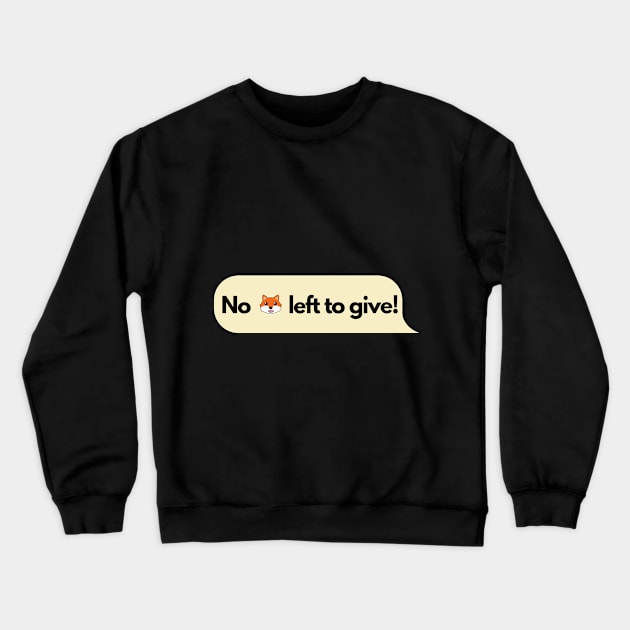 No fox left to give! Crewneck Sweatshirt by firstsapling@gmail.com